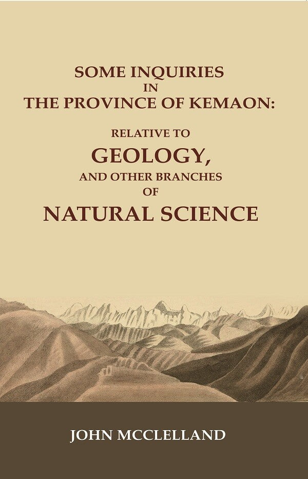 Some Inquiries in the Province of Kemaon: Relative to Geology, and other Branches of Natural Science