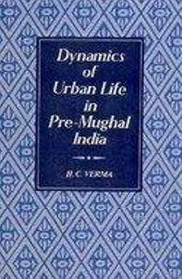 Dynamics Of Urban Life In Pre-Mughal India