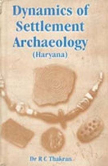 Dynamics of Settlement Archaeology (Haryana)