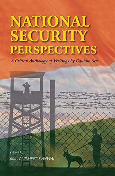 National Security Perspectives: A Critical Anthology of Writings by Gautam Sen