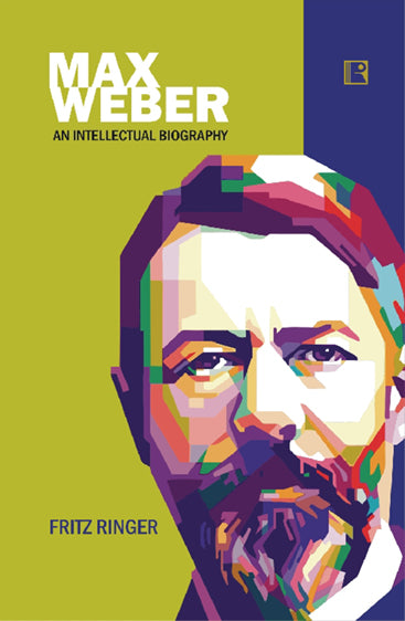 MAX WEBER:An Intellectual Biography