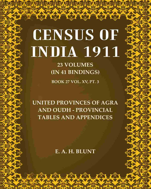 Census Of India 1911: United Provinces of Agra And Oudh - Provincial Tables And Appendices