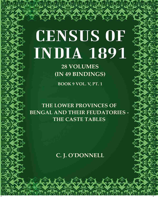 Census Of India 1891: The Lower Provinces of Bengal and their feudatories - The Caste Tables