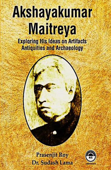 Akshayakumar Maitreya: His Ideas on Artifacts, Antiquities and Archaeology