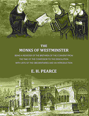 The monks of Westminster: Being a register of the brethren of the convent from the time of the Confessor to the dissolution