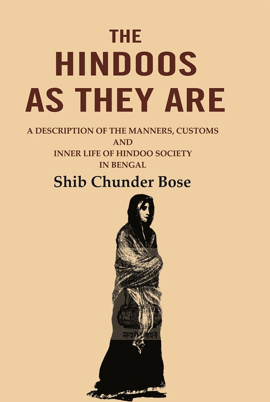 The Hindoos as They are: A Description of the Manners, Customs and Inner Life of Hindoo Society in Bengal