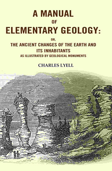 A Manual of Elementary Geology: Or, the Ancient Changes of the Earth and its Inhabitants as Illustrated by Geological Monuments