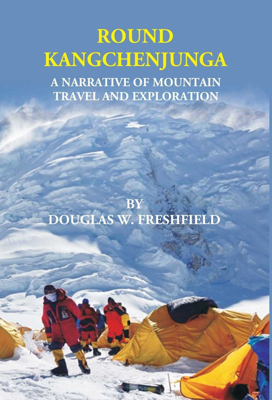 ROUND KANGCHENJUNGA: A NARRATIVE OF MOUNTAIN TRAVEL AND EXPLORATION