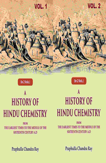 A History of Hindu Chemistry: From the Earliest Times to the Middle of the Sixteenth Century A.D