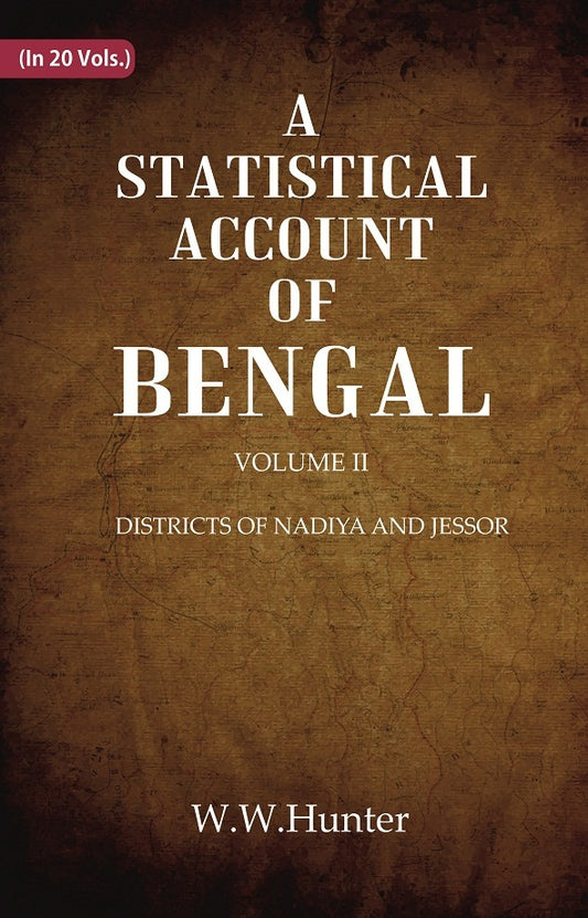 A Statistical Account of Bengal : DISTRICTS OF NADIYA AND JESSOR
