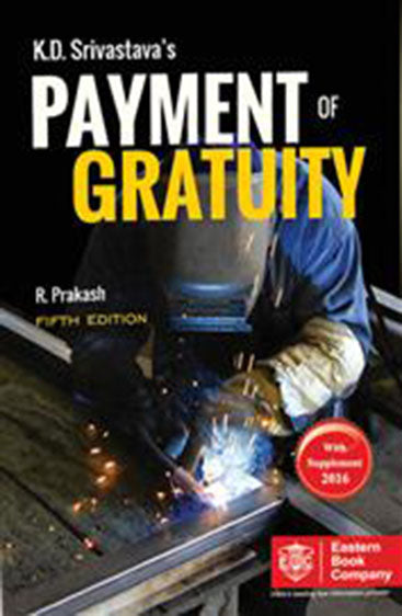 Commentaries on Payment of Gratuity Act, 1972, 5th Edn., with Supplement, 2016 , Revised by R. Prakash