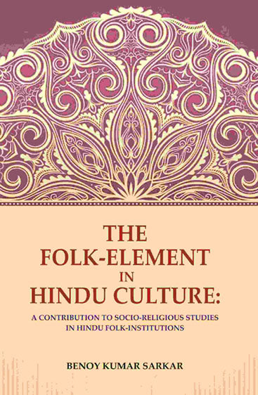 The Folk-Element in Hindu Culture: A Contribution to Socio-Religious Studies in Hindu Folk-Institutions