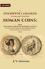 A Descriptive Catalogue of Rare and Unedited Roman Coins: From the Earliest Period of the Roman Coinage, to the Extinction of the Empire Under Constantinus Paleologos thumbnail 1