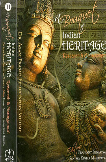 A Bouquet of Indian Heritage,Research and Management (Dr. Agam Prasad Felicitation Volume)