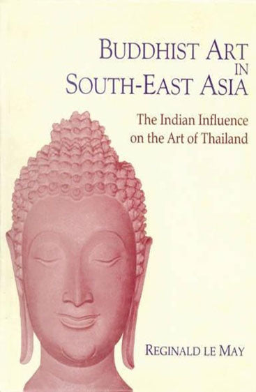 BUDDHIST ART IN SOUTH-EAST ASIA : The Indian influence on the Art of Thailand