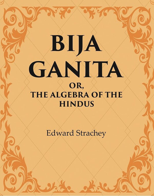 Bija Ganita : Or, The Algebra of the Hindus