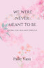 WE WERE NEVER MEANT TO BE thumbnail 1