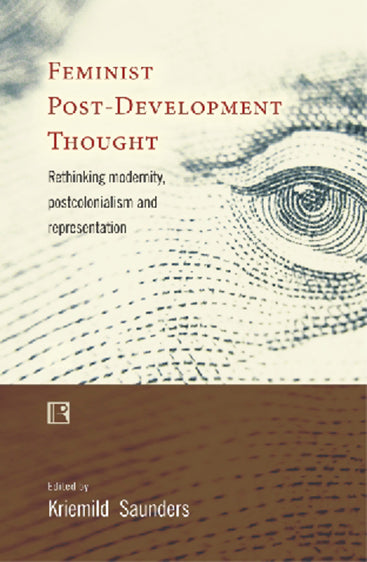FEMINIST POST-DEVELOPMENT THOUGHT: Rethinking Modernity, Post-Colonialism and Representation