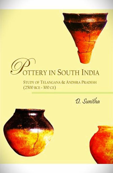 Pottery in South India : 
Study of Telangana & Andhra Pradesh (2500 BCE - 300 CE)