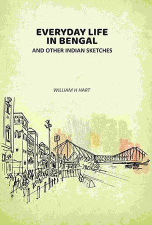 Everyday Life In Bengal: And Other Indian Sketches