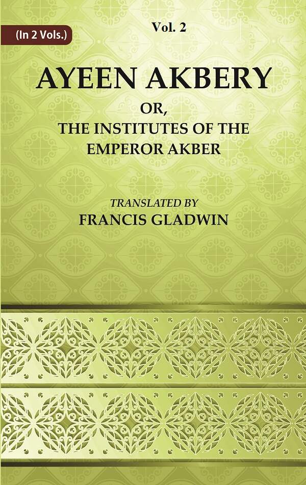 Ayeen Akbery or, The Institutes of the Emperor Akber