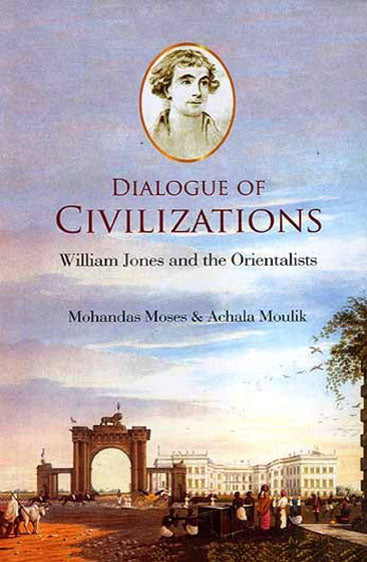 DIALOGUE OF CIVILIZATIONS: William Jones and the Orientalists