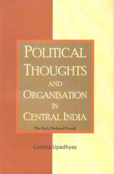 Political Thoughts and Organisation in Central India (The Early Medieval Period)