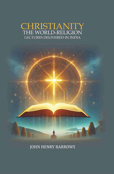Christianity the World-Religion: Lectures Delivered In India 