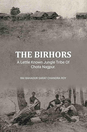 The Birhors,A Lettle Known Jungle Tribe Of Chota Nagpur.