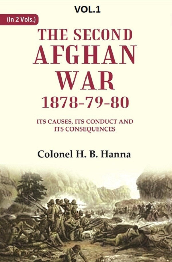 The Second Afghan War, 1878-79-80: Its Causes, its Conduct and its Consequences