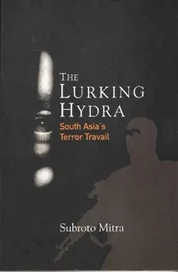The Lurking Hydra : South Asia's Terror Travail