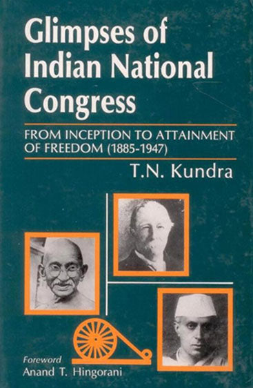 Glimpses of Indian National Congress: From Inception to Attainment of Freedom (1885-1947)