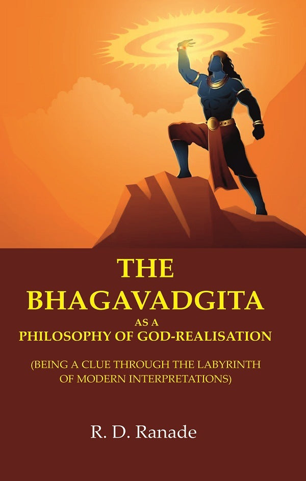 The Bhagavadgita as a Philosophy of God-Realisation: (Being a Clue through the Labyrinth of Modern Interpretations)