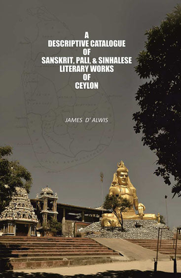 A Descriptive Catalogue of Sanskrit, Pali, & Sinhalese Literary Works of Ceylon