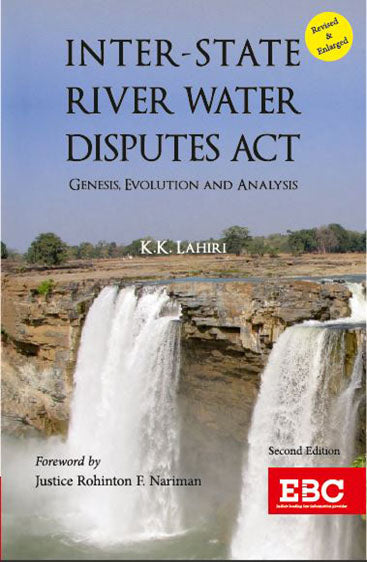 Inter-State River Water Disputes Act: Genesis, Evolution and Analysis, Foreword by Justice Rohinton F. Nariman, 2ndEdition, 2022