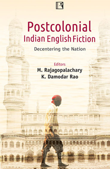 POSTCOLONIAL INDIAN ENGLISH FICTION: Decentering the Nation