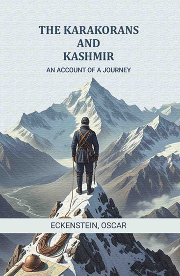 The Karakorans and Kashmir: An account of a journey
