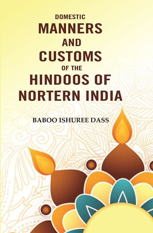 Domestic Manners And Customs Of The Hindoos Of Nortern India