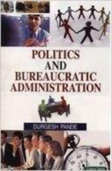 Politics and Bureaucratic Administration
