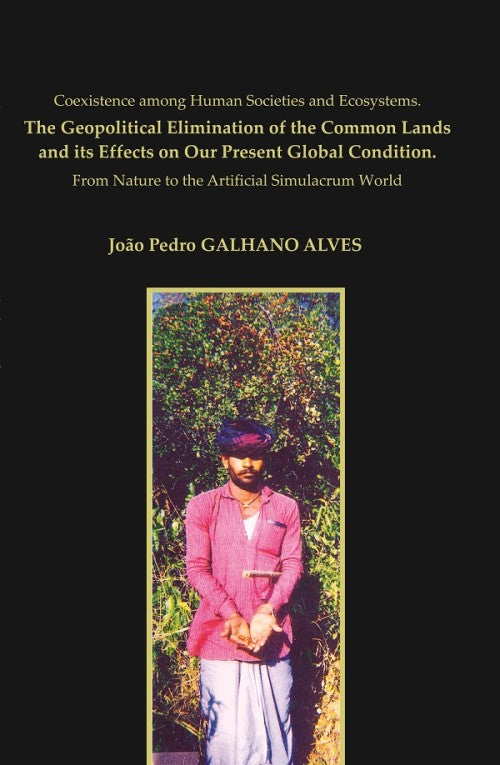 Coexistence among Human Societies and Ecosystems.The Geopolitical Elimination of the Common Lands and its Effects on Our Present Global Condition.From Nature to the Artificial Simulacrum World