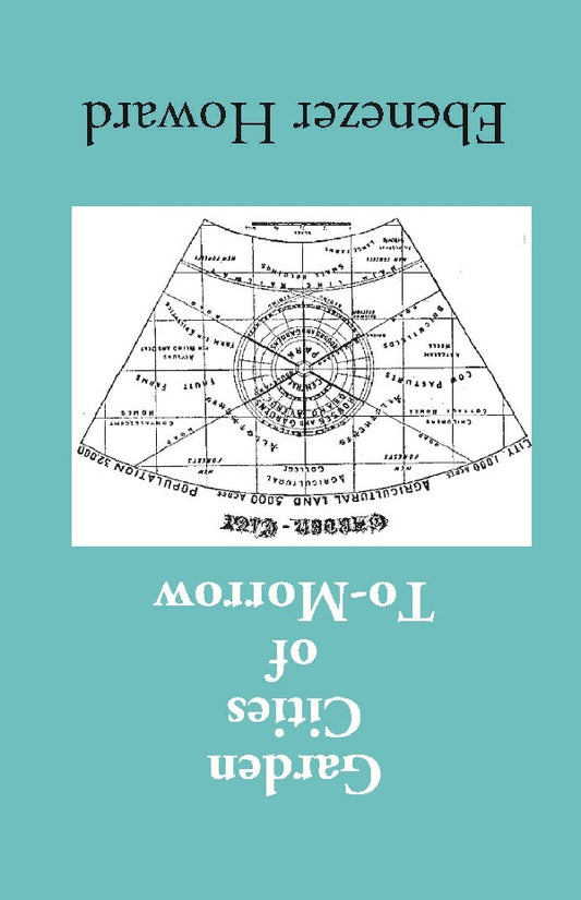 Garden Cities of To-Morrow (Being the Second Edition of “To-Morrow: a Peaceful Path to Real Reform”)