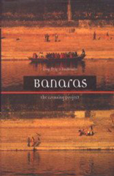 Banaras : 
The Crossing Project