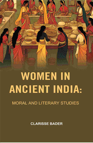 Women in Ancient India: Moral and Literary Studies
