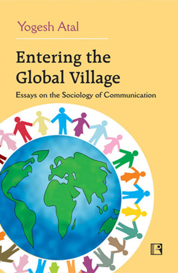 ENTERING THE GLOBAL VILLAGE: Essays on the Sociology of Communication