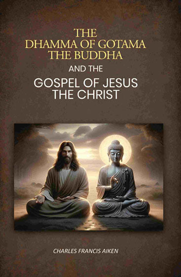 The dhamma of Gotama the Buddha: And The Gospel Of Jesus The Christ