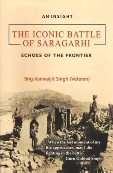 An Insight The Iconic Battle of Saragarhi : Echoes of the Frontier