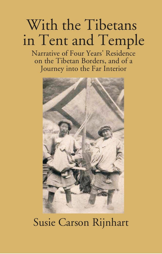 With The Tibetans In Tent And Temple: Narrative Of Four Years' Residence On The Tibetan Borders, And Of A Journey Into The Far Interior