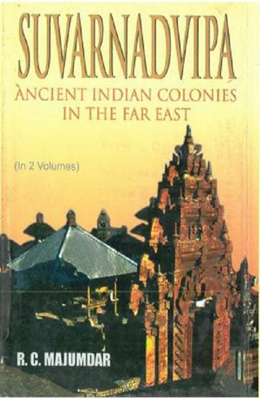 Suvarnadvipa: Ancient Indian Colonies in the Far East