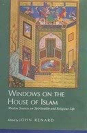 Windows On The House Of Islam: Muslim Sources On Spirituality And Religious Life