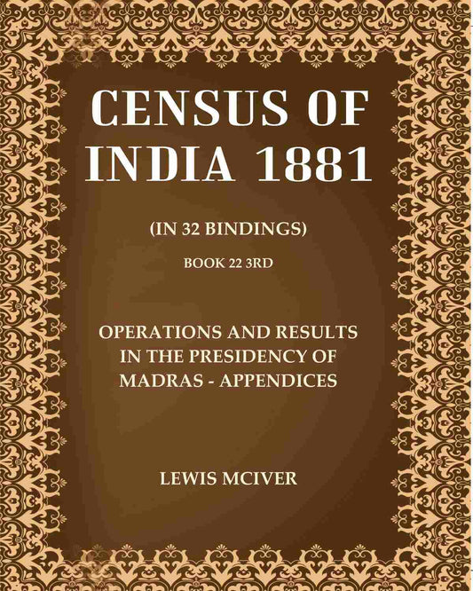 Census of India 1881: Operations and Results in the Presidency of Madras - Appendices
